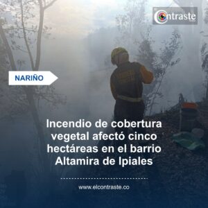 Incendio de cobertura vegetal afectó cinco hectáreas en el barrio Altamira de Ipiales