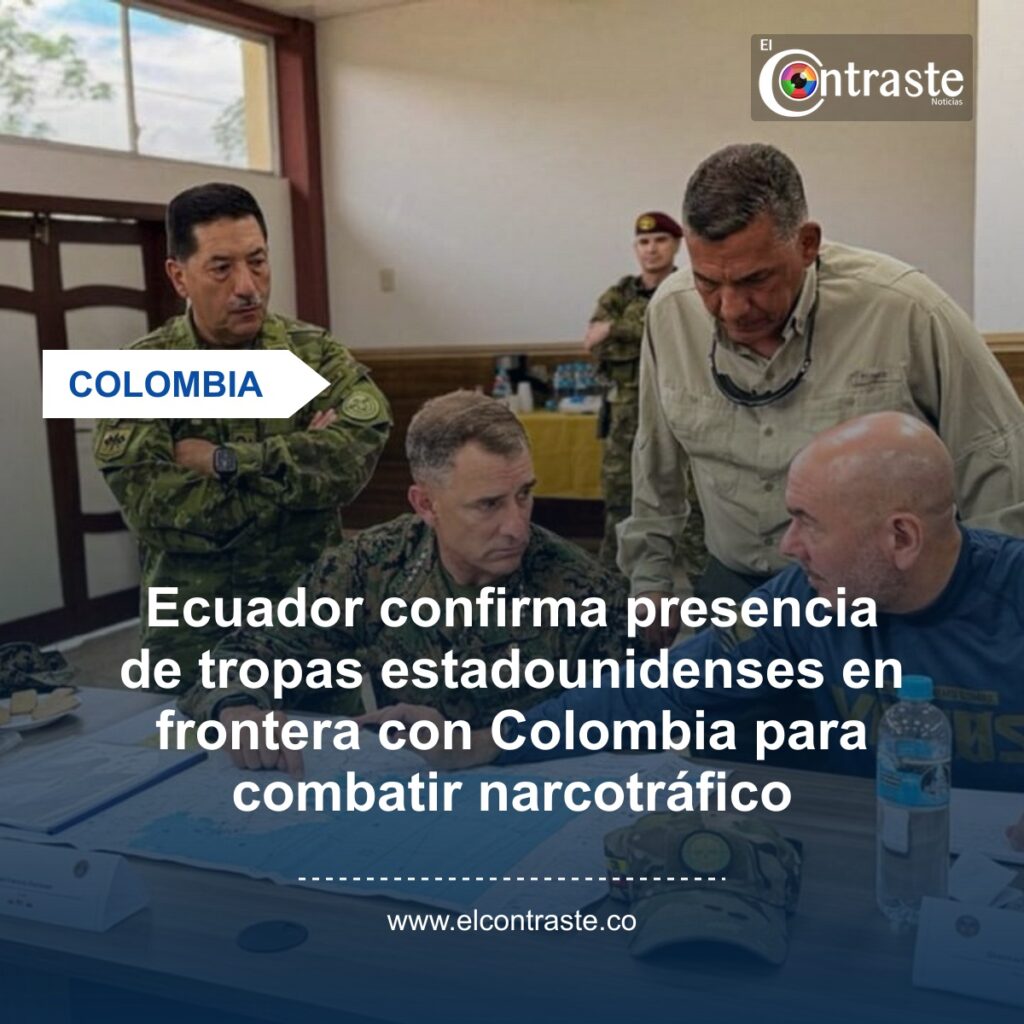 Ecuador confirma presencia de tropas estadounidenses en frontera con Colombia para combatir narcotráfico