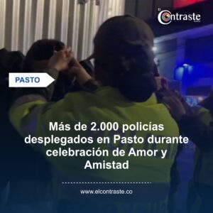 Más de 2.000 policías desplegados en Pasto durante celebración de Amor y Amistad