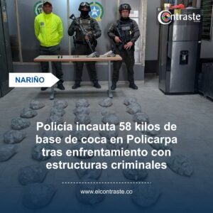 Policía incauta 58 kilos de base de coca en Policarpa tras enfrentamiento con estructuras criminales