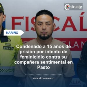 Condenado a 15 años de prisión por intento de feminicidio contra su compañera sentimental en Pasto