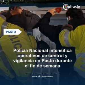 Policía Nacional intensifica operativos de control y vigilancia en Pasto durante el fin de semana
