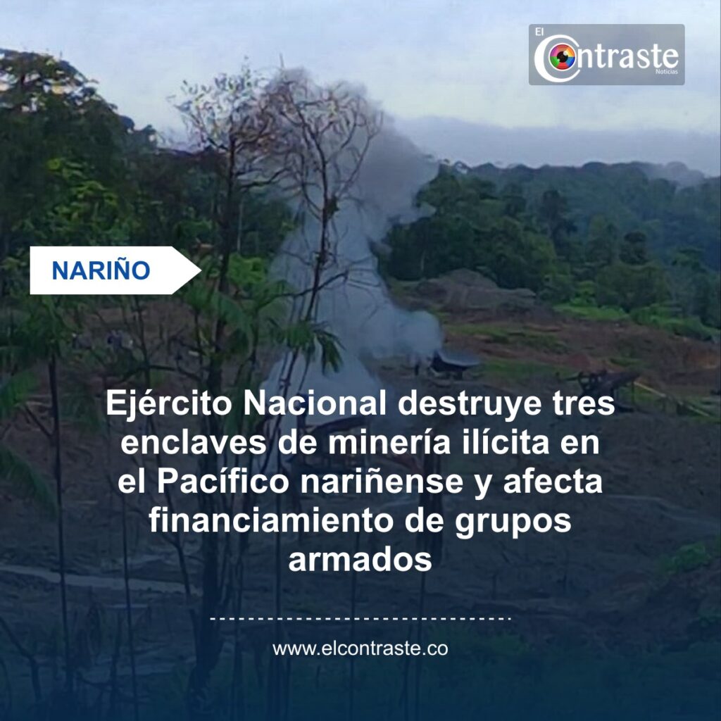 Ejército Nacional destruye tres enclaves de minería ilícita en el Pacífico nariñense y afecta financiamiento de grupos armados