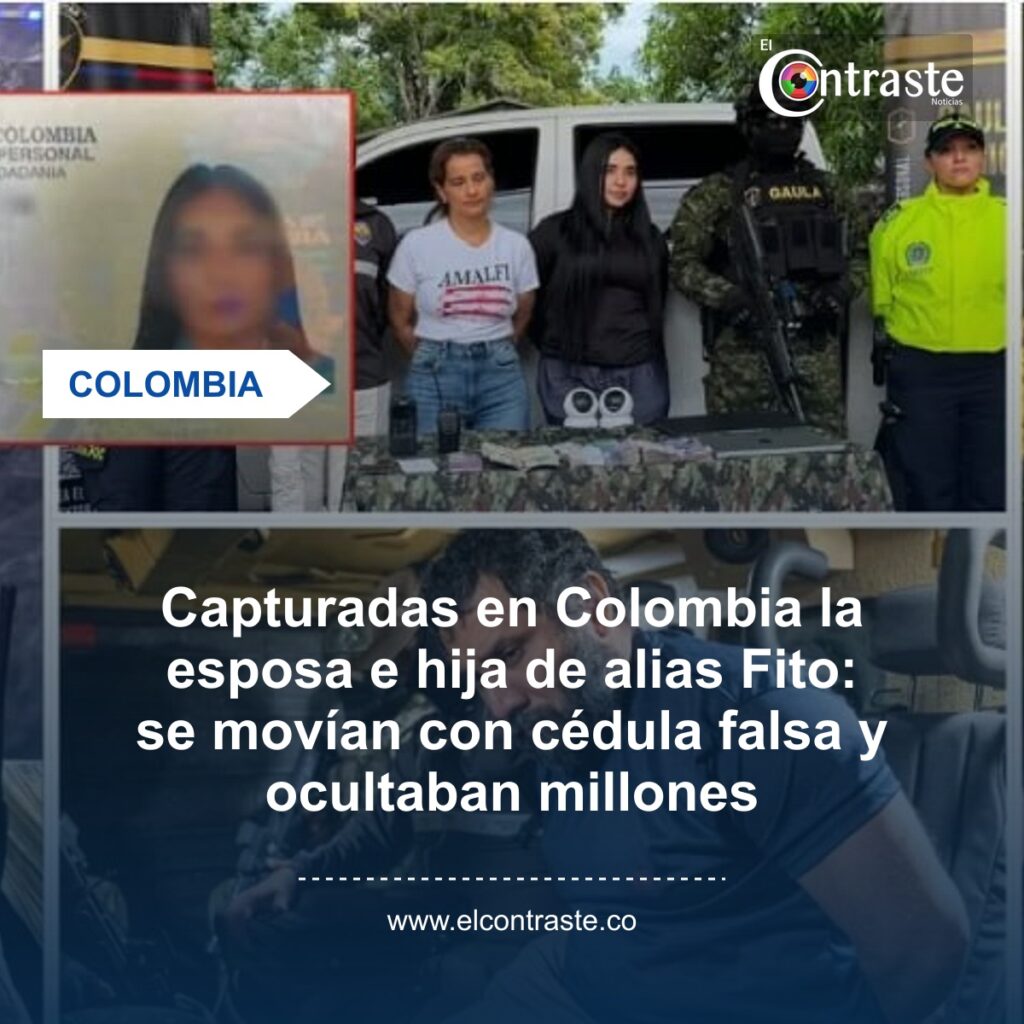Capturadas en Colombia la esposa e hija de alias Fito: se movían con cédula falsa y ocultaban millones