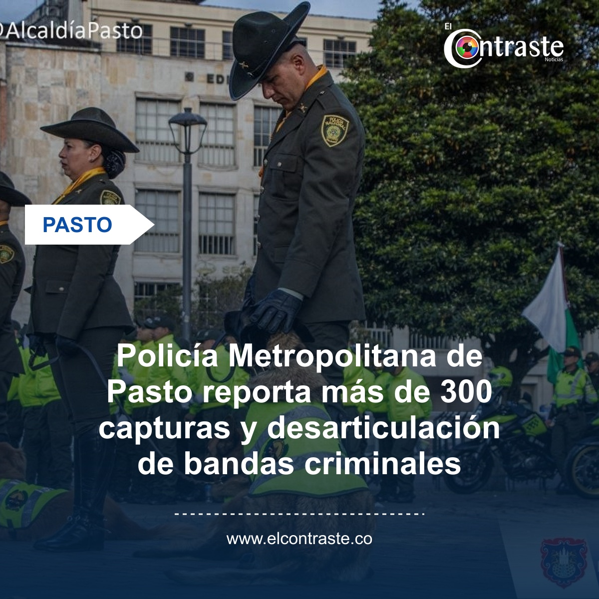 Policía Metropolitana de Pasto reporta más de 300 capturas y desarticulación de bandas criminales