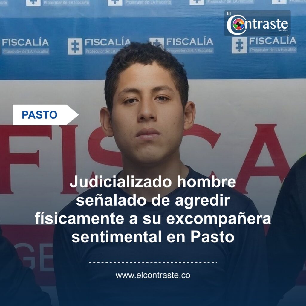 Judicializado hombre señalado de agredir físicamente a su excompañera sentimental en Pasto