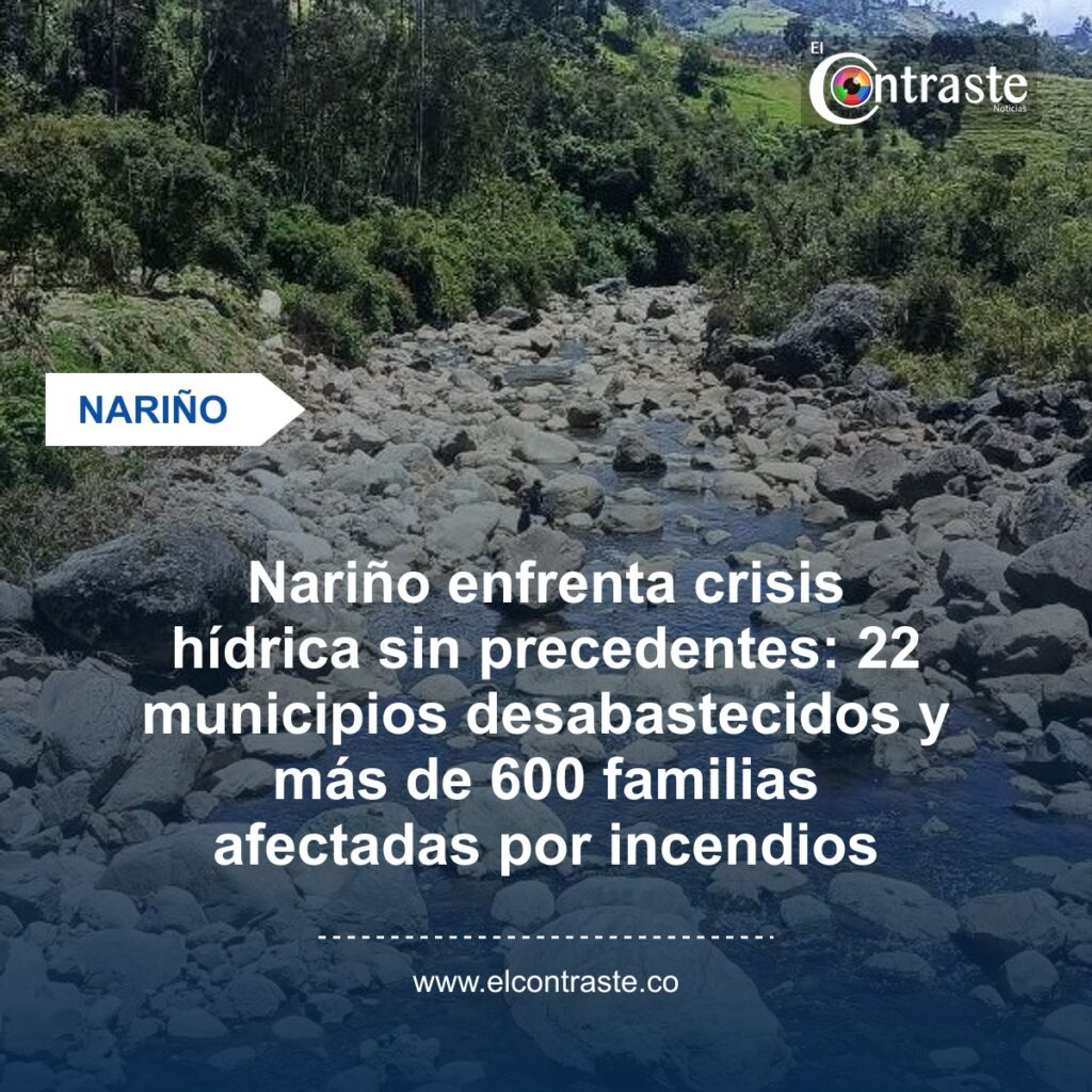 Nariño enfrenta crisis hídrica sin precedentes: 22 municipios desabastecidos y más de 600 familias afectadas por incendios