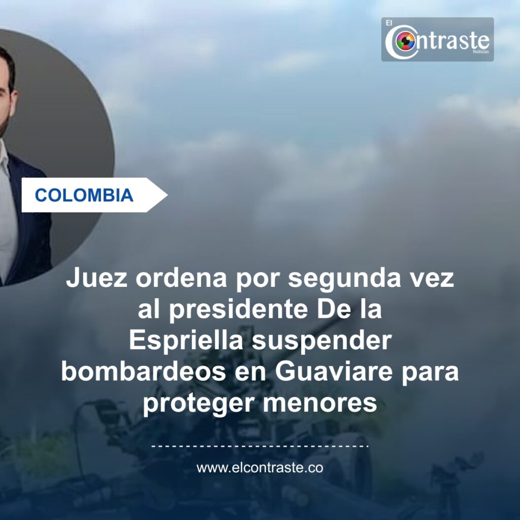 Juez ordena por segunda vez al presidente De la Espriella suspender bombardeos en Guaviare para proteger menores