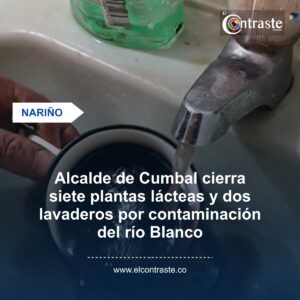 Alcalde de Cumbal cierra siete plantas lácteas y dos lavaderos por contaminación del río Blanco
