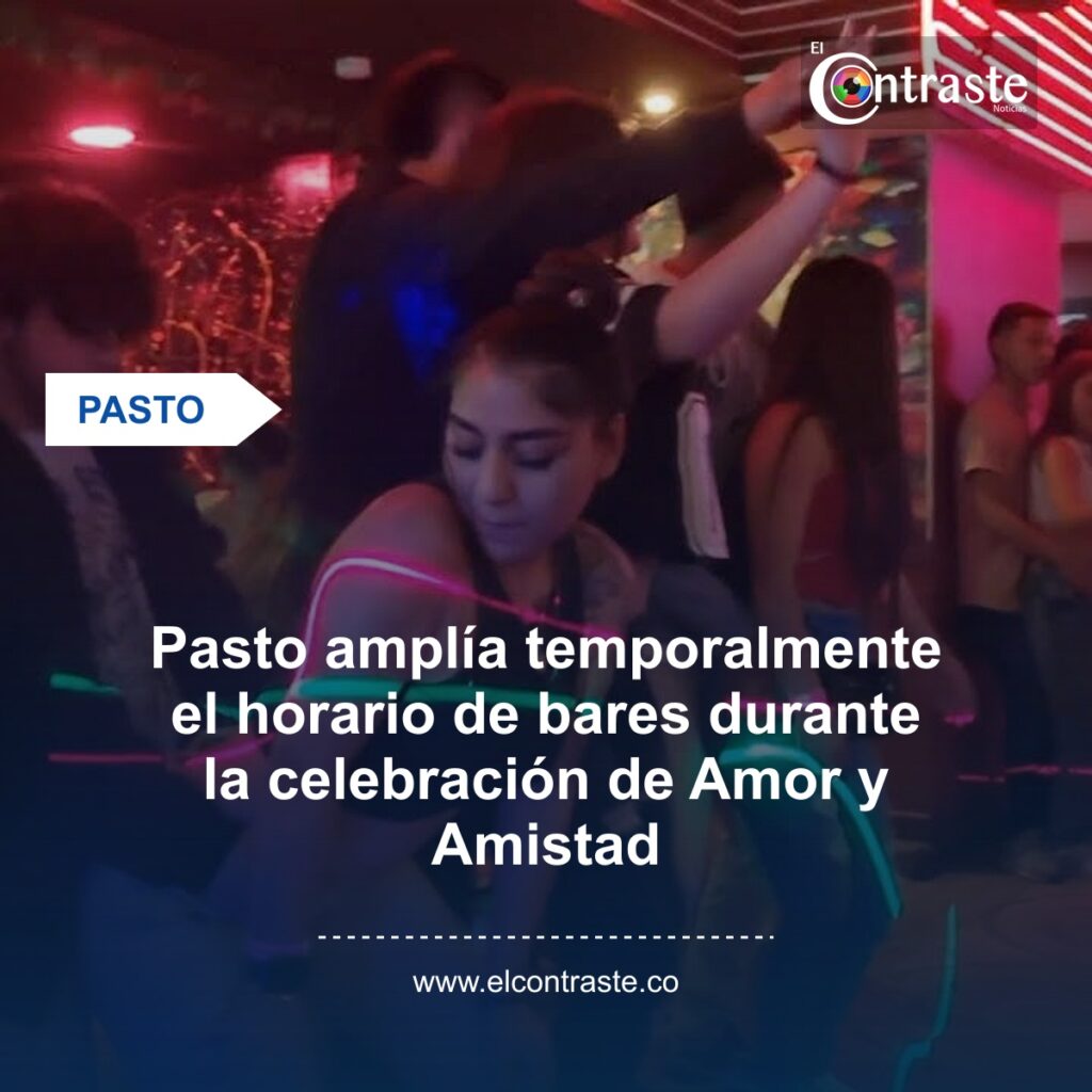 Pasto amplía temporalmente el horario de bares durante la celebración de Amor y Amistad