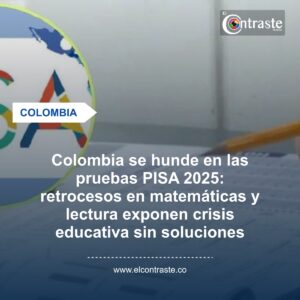 Colombia se hunde en las pruebas PISA 2025: retrocesos en matemáticas y lectura exponen crisis educativa sin soluciones