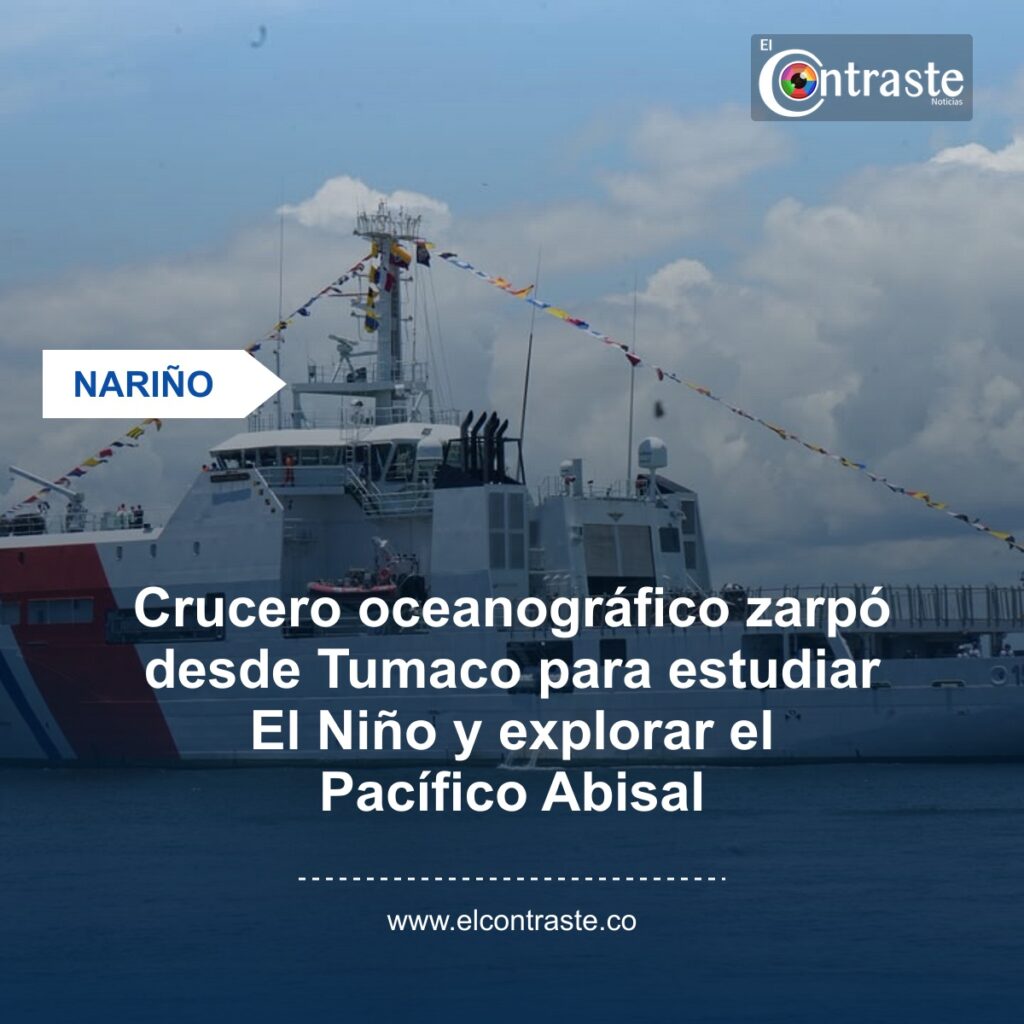 Crucero oceanográfico zarpó desde Tumaco para estudiar El Niño y explorar el Pacífico Abisal