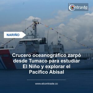 Crucero oceanográfico zarpó desde Tumaco para estudiar El Niño y explorar el Pacífico Abisal