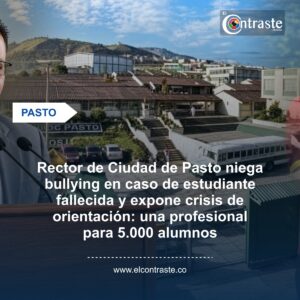 Rector de Ciudad de Pasto niega bullying en caso de estudiante fallecida y expone crisis de orientación: una profesional para 5.000 alumnos