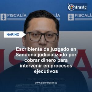 Escribiente de juzgado en Sandoná judicializado por cobrar dinero para intervenir en procesos ejecutivos