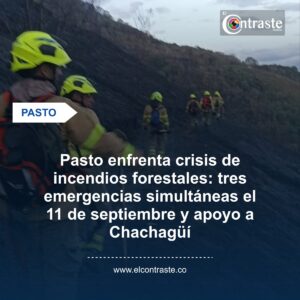 Pasto enfrenta crisis de incendios forestales: tres emergencias simultáneas el 11 de septiembre y apoyo a Chachagüí