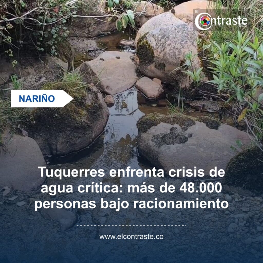 Tuquerres enfrenta crisis de agua crítica: más de 48.000 personas bajo racionamiento