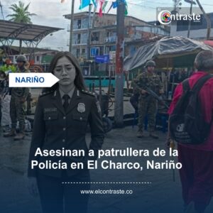 Asesinan a patrullera de la Policía en El Charco, Nariño