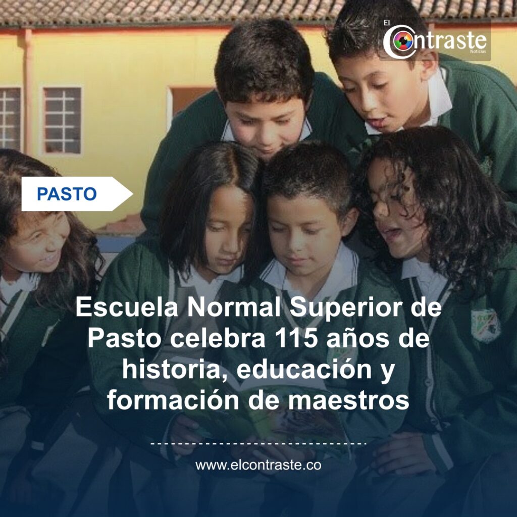 Escuela Normal Superior de Pasto celebra 115 años de historia, educación y formación de maestros