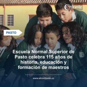 Escuela Normal Superior de Pasto celebra 115 años de historia, educación y formación de maestros