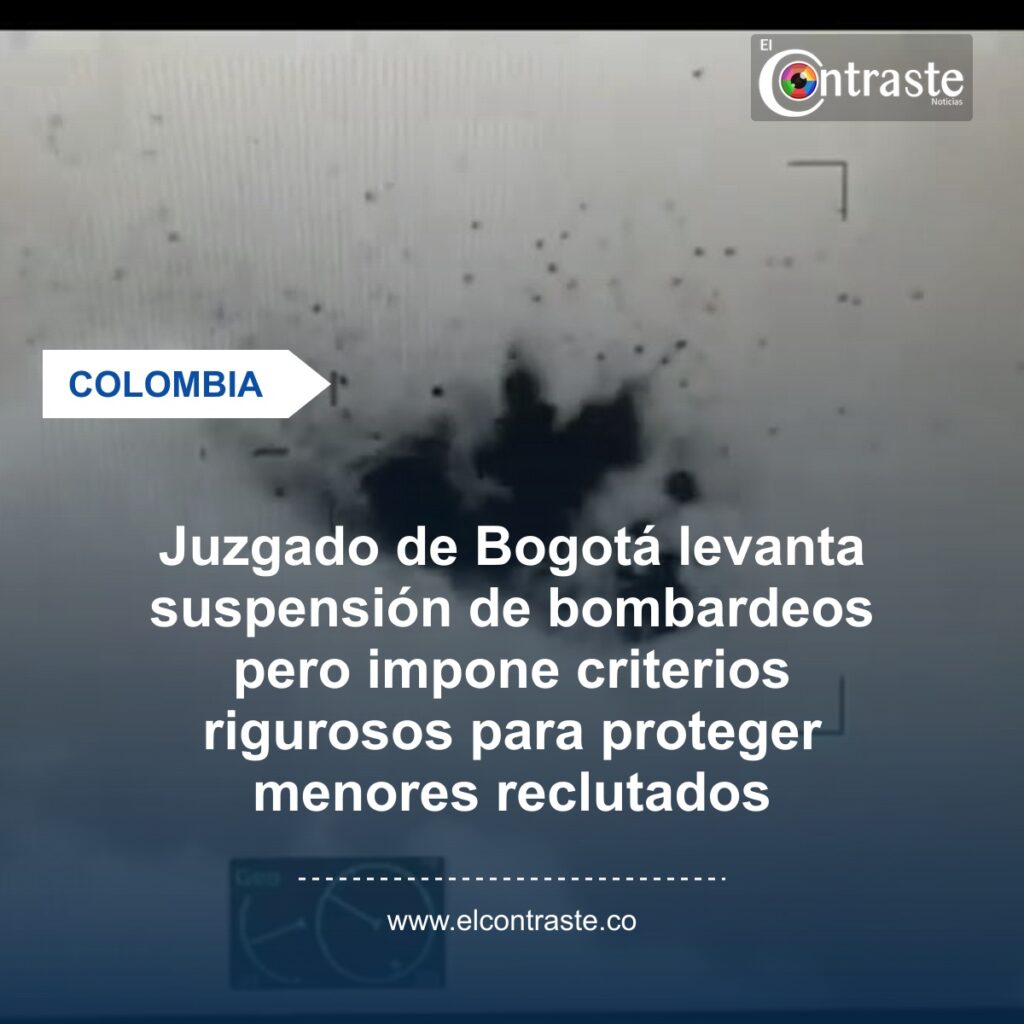 Juzgado de Bogotá levanta suspensión de bombardeos pero impone criterios rigurosos para proteger menores reclutados