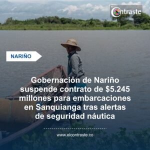 Gobernación de Nariño suspende contrato de $5.245 millones para embarcaciones en Sanquianga tras alertas de seguridad náutica