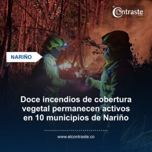 Doce incendios de cobertura vegetal permanecen activos en 10 municipios de Nariño
