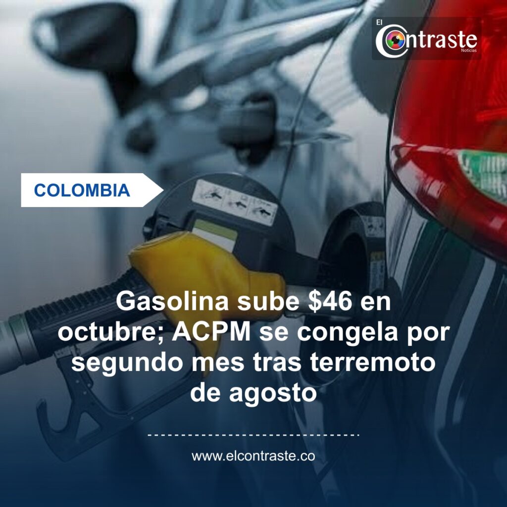 Gasolina sube $46 en octubre; ACPM se congela por segundo mes tras terremoto de agosto