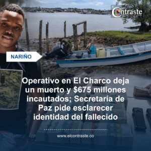 Operativo en El Charco deja un muerto y $675 millones incautados; Secretaría de Paz pide esclarecer identidad del fallecido