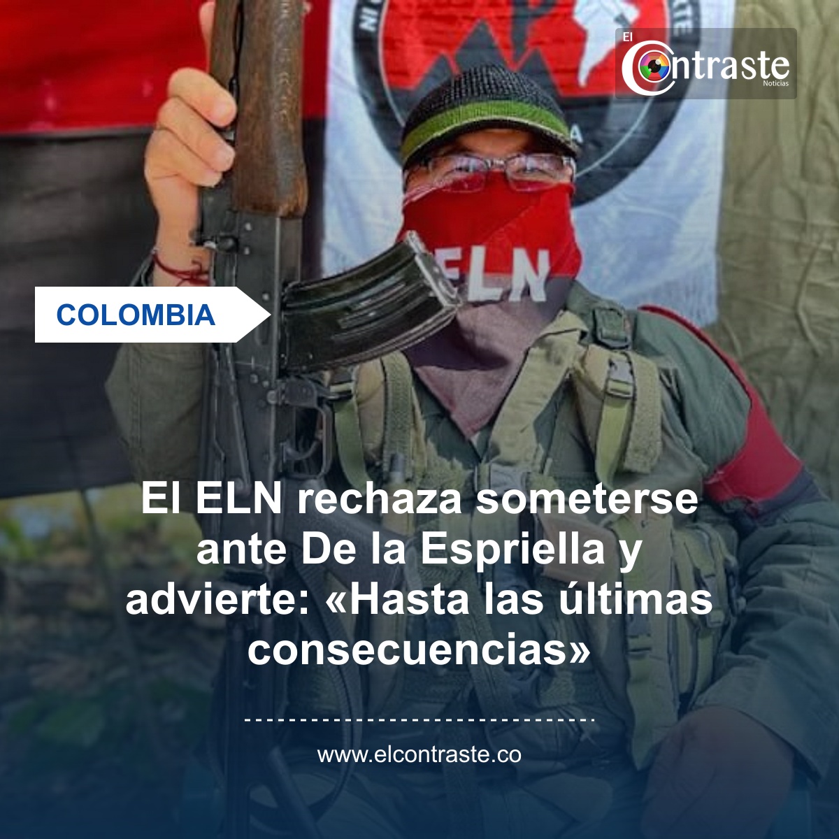 El ELN rechaza someterse ante De la Espriella y advierte: «Hasta las últimas consecuencias»