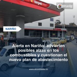 Alerta en Nariño: advierten posibles alzas en los combustibles y cuestionan el nuevo plan de abastecimiento