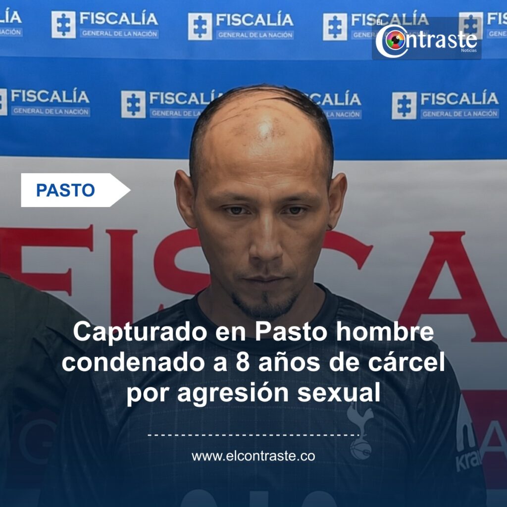Capturado en Pasto hombre condenado a 8 años de cárcel por agresión sexual