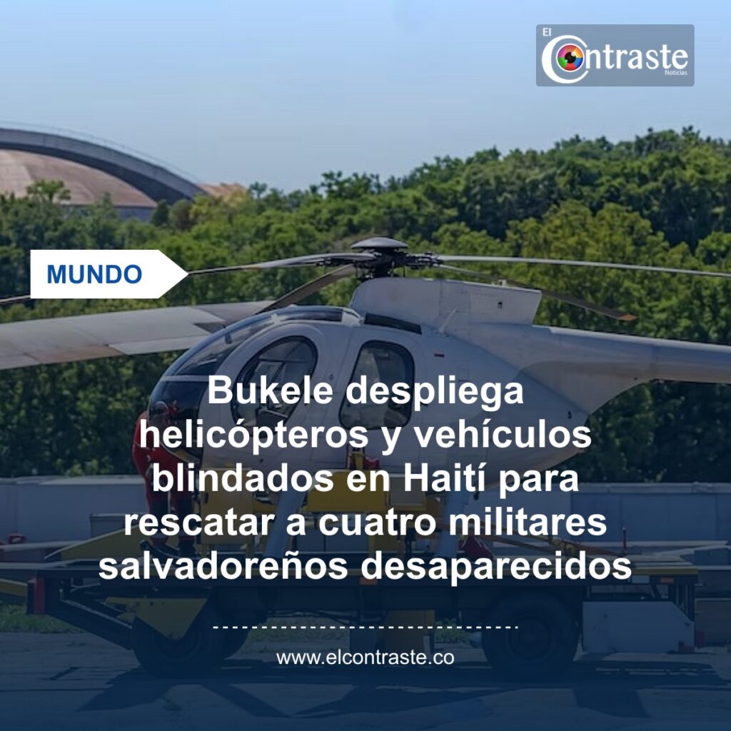 Bukele despliega helicópteros y vehículos blindados en Haití para rescatar a cuatro militares salvadoreños desaparecidos