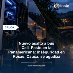 Nuevo asalto a bus Cali–Pasto en la Panamericana: inseguridad en Rosas, Cauca, se agudiza