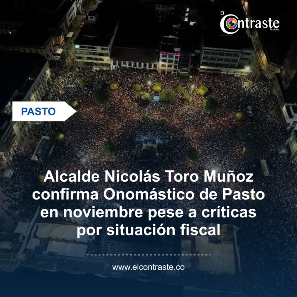 Alcalde Nicolás Toro Muñoz confirma Onomástico de Pasto en noviembre pese a críticas por situación fiscal