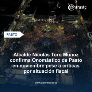 Alcalde Nicolás Toro Muñoz confirma Onomástico de Pasto en noviembre pese a críticas por situación fiscal
