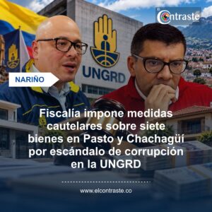 Fiscalía impone medidas cautelares sobre siete bienes en Pasto y Chachagüí por escándalo de corrupción en la UNGRD