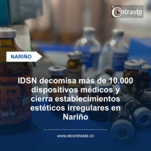 IDSN decomisa más de 10.000 dispositivos médicos y cierra establecimientos estéticos irregulares en Nariño