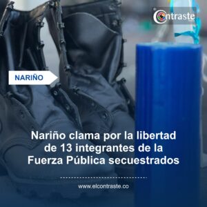Nariño clama por la libertad de 13 integrantes de la Fuerza Pública secuestrados