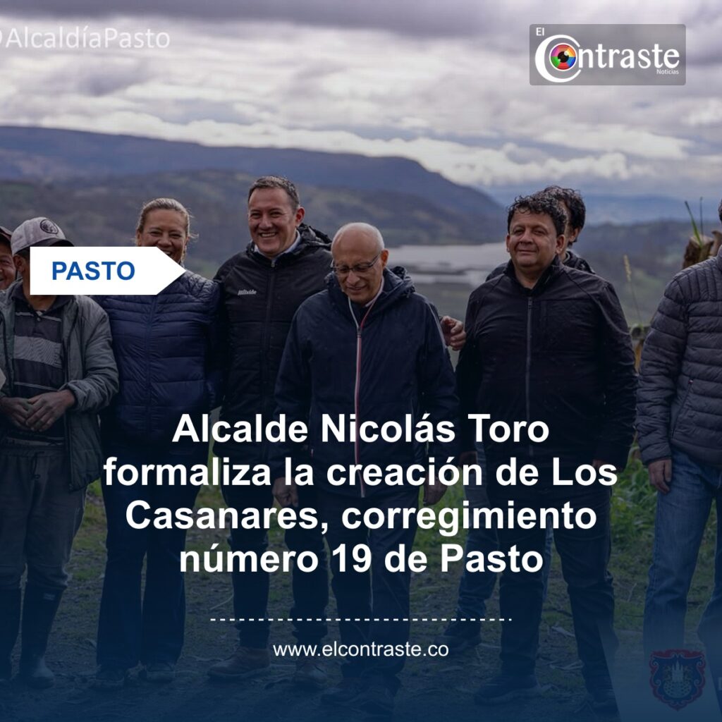 Alcalde Nicolás Toro formaliza la creación de Los Casanares, corregimiento número 19 de Pasto