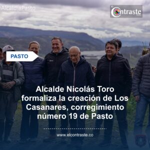 Alcalde Nicolás Toro formaliza la creación de Los Casanares, corregimiento número 19 de Pasto