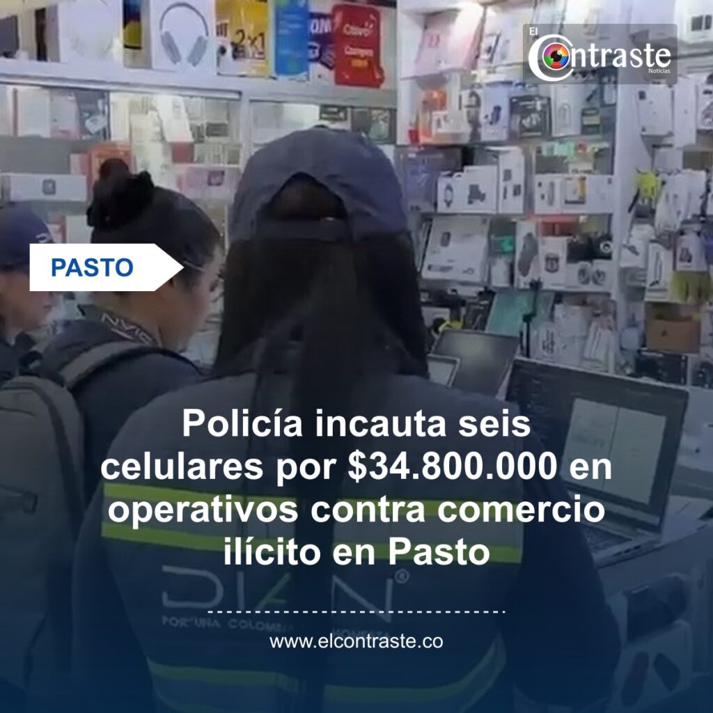 Policía incauta seis celulares por $34.800.000 en operativos contra comercio ilícito en Pasto