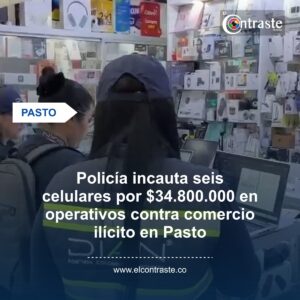Policía incauta seis celulares por $34.800.000 en operativos contra comercio ilícito en Pasto