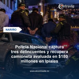 Policía Nacional captura tres delincuentes y recupera camioneta avaluada en $180 millones en Ipiales