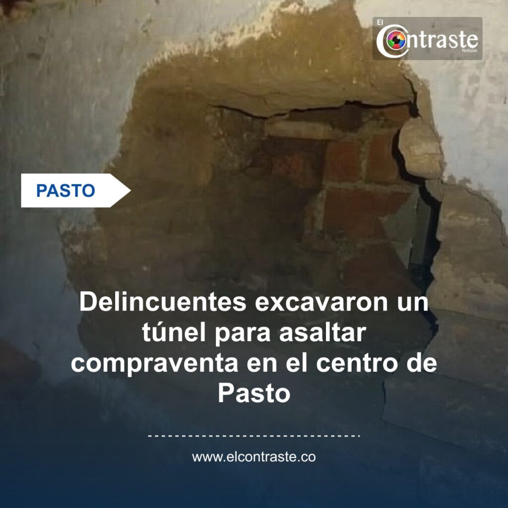 Delincuentes excavaron un túnel para asaltar compraventa en el centro de Pasto