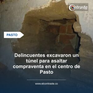 Delincuentes excavaron un túnel para asaltar compraventa en el centro de Pasto