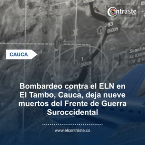 Bombardeo contra el ELN en El Tambo, Cauca, deja nueve muertos del Frente de Guerra Suroccidental